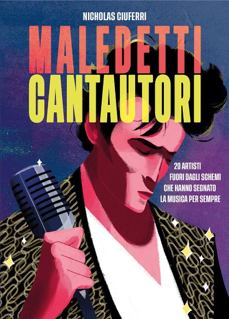Maledetti cantautori. 20 artisti fuori dagli schemi che hanno segnato la musica per sempre - Nicholas Ciuferri