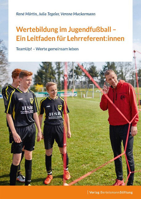 Wertebildung im Jugendfußball - Ein Leitfaden für Lehrreferent:innen - René Märtin, Julia Tegeler, Verena Muckermann