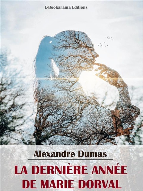 La Dernière Année de Marie Dorval - Alexandre Dumas