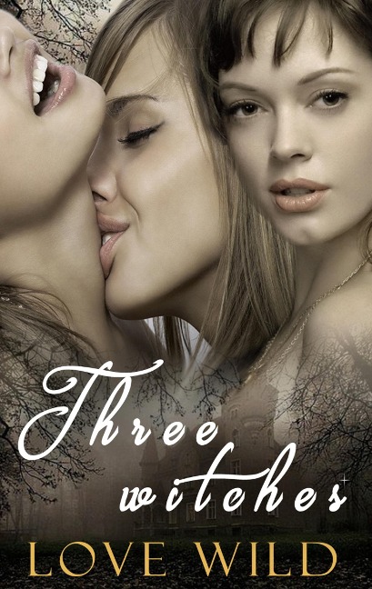 Three Witches - Love Wild
