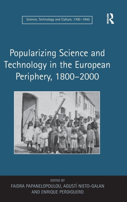 Popularizing Science and Technology in the European Periphery, 1800-2000 - Faidra Papanelopoulou