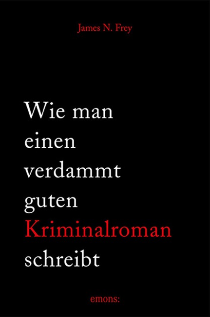 Wie man einen verdammt guten Kriminalroman schreibt - James N Frey