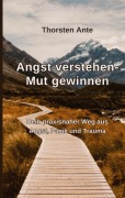 Cover-Bild zum Titel 'Angst verstehen -Mut gewinnen' von 'Thorsten Ante'