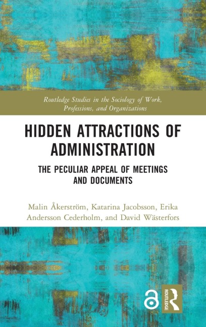 Hidden Attractions of Administration - Malin Åkerström, Katarina Jacobsson, Erika Andersson Cederholm