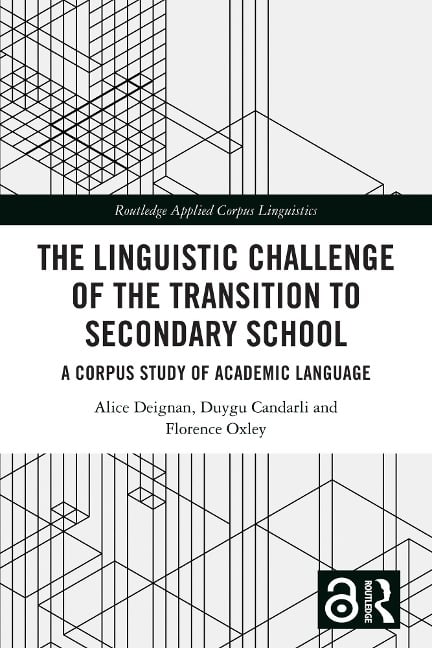 The Linguistic Challenge of the Transition to Secondary School - Alice Deignan, Duygu Candarli, Florence Oxley