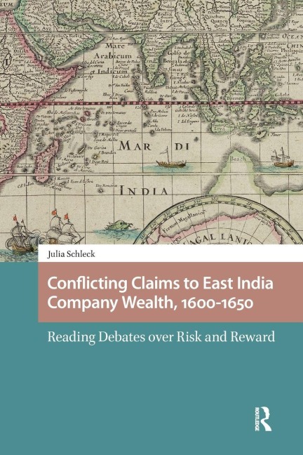 Conflicting Claims to East India Company Wealth, 1600-1650 - Julia Schleck