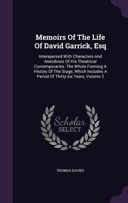 Memoirs Of The Life Of David Garrick, Esq - Thomas Davies
