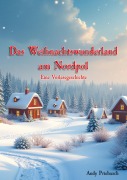 Cover-Bild zum Titel 'Das Weihnachtswunderland am Nordpol' von 'Andy Priebusch'