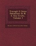 Travagli O Sieno Patimenti Di N. S. Ges� Cristo, Volume 1 - Tommaso (Di Ges&65533;), Bernardino Famiani