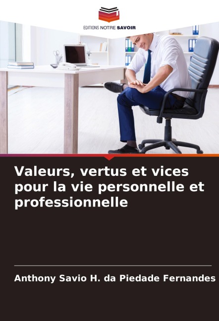 Valeurs, vertus et vices pour la vie personnelle et professionnelle - Anthony Savio H. da Piedade Fernandes