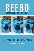 Cover-Bild zum Titel 'Beebo Legends of Tomorrow - Written Crochet Pattern' von 'Teenie Crochets'