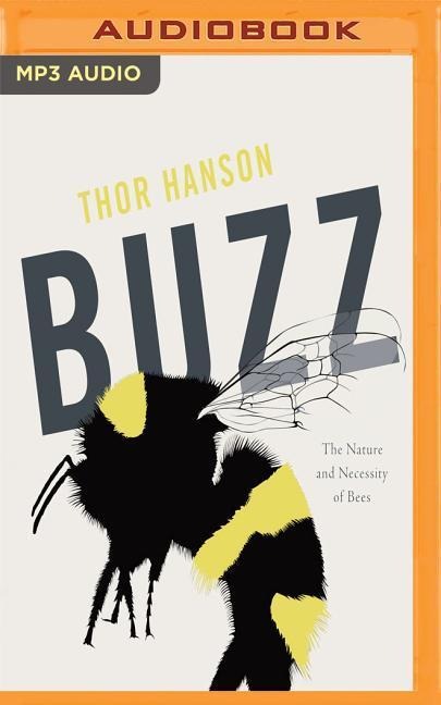 Buzz: The Nature and Necessity of Bees - Thor Hanson