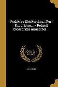 Cover-Bild zum Titel 'Pedakiou Dioskoridou... Peri Eugoriston... = Pedacii Dioscoridis Anazarbei ...' von ''