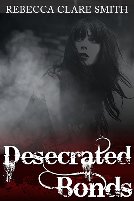 Desecrated Bonds - Rebecca Clare Smith