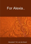 Cover-Bild zum Titel 'For Alexia..' von 'Alexander P. M. van den Bosch'