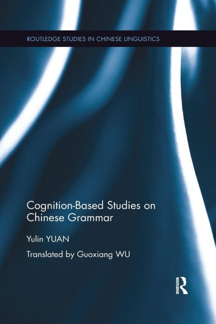 Cognition-Based Studies on Chinese Grammar - Yulin Yuan