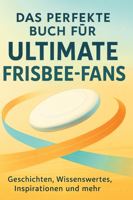 Das perfekte Buch für Ultimate Frisbee-Fans - Marie Neumann