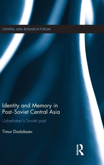 Identity and Memory in Post-Soviet Central Asia - Timur Dadabaev