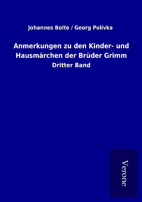 Anmerkungen zu den Kinder- und Hausmärchen der Brüder Grimm - Johannes Polívka Bolte