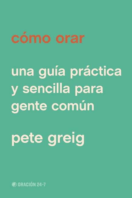 Cómo Orar - Pete Greig