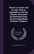 Cover-Bild zum Titel 'Studies in Fronto and his age; With an Appendix on African Latinity. Illustrated by Selections From the Correspondence of Fronto Volume 5' von 'Madeleine Dorothy Brock'