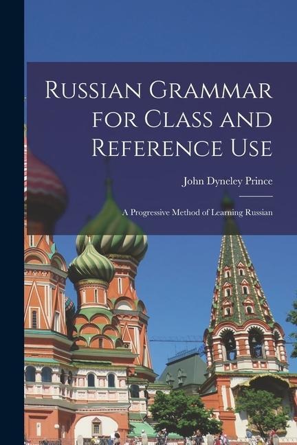 Russian Grammar for Class and Reference Use - John Dyneley Prince