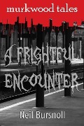 A Frightful Encounter (Murkwood Tales, #1) - Neil Bursnoll