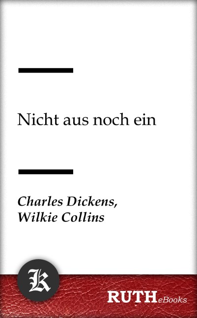 Nicht aus noch ein - Charles Dickens, Wilkie Collins