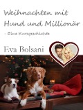 Weihnachten mit Hund und Millionär - Eine Kurzgeschichte - Eva Bolsani