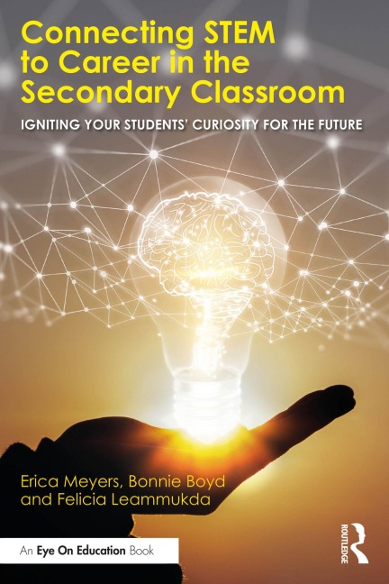 Connecting STEM to Career in the Secondary Classroom - Erica Meyers, Bonnie Boyd, Felicia Leammukda