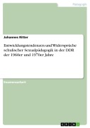 Cover-Bild zum Titel 'Entwicklungstendenzen und Widersprüche schulischer Sexualpädagogik in der DDR der 1960er und 1970er Jahre' von 'Johannes Ritter'