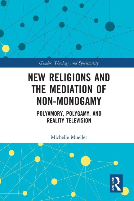 New Religions and the Mediation of Non-Monogamy - Michelle Mueller