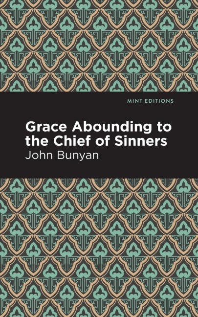 Grace Abounding to the Chief of Sinners - John Bunyan