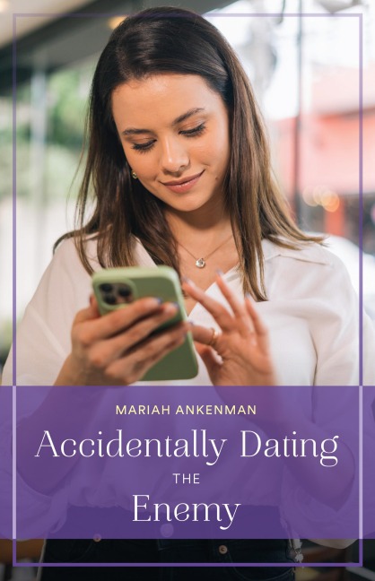 Accidentally Dating The Enemy - Mariah Ankenman