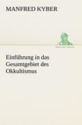 Einführung in das Gesamtgebiet des Okkultismus - Manfred Kyber