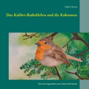 Cover-Bild zum Titel 'Das Kolibri-Rotkehlchen und die Kokosnuss' von 'Sabine Kroth'