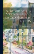 Cover-Bild zum Titel 'A History of the Second Church, or Old North, in Boston' von 'Chandler Robbins'