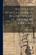 Walker and Webster Combined in a Dictionary of the English Language - John Longmiur