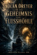 Cover-Bild zum Titel 'Nolan Dreyer und das Geheimnis der Flusshöhle' von 'Matthias Kroner Mk'