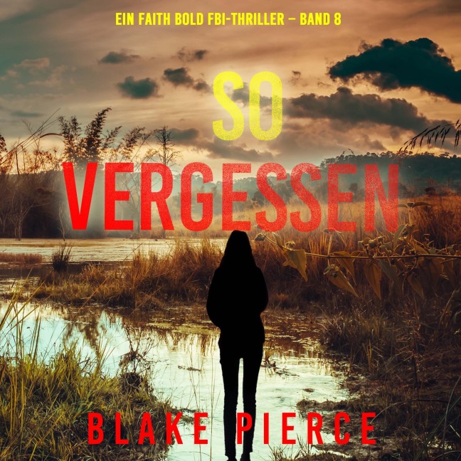 So Vergessen (Ein Faith Bold FBI-Thriller ¿ Band 8) - Blake Pierce