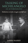 Cover-Bild zum Titel 'Talking of Michelangelo: Meditations on doubt, struggle and fulfilment' von 'John Harry'