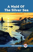 Cover-Bild zum Titel 'Maid Of The Silver Sea' von 'John Oxenham'