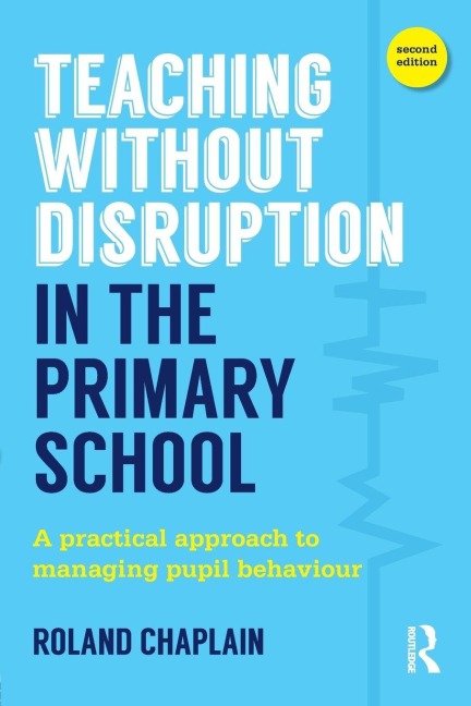 Teaching Without Disruption in the Primary School - Roland Chaplain