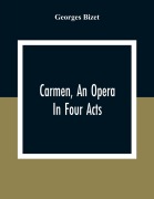 Cover-Bild zum Titel 'Carmen, An Opera In Four Acts' von 'Georges Bizet'