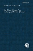 Cover-Bild zum Titel 'Ich fliege Himmel an mit ungezähmten Pferden' von 'Sibylla Schwarz'