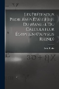 Cover-Bild zum Titel 'Les Prétendus Problèmes D'algèbre Du Manuel Du Calculateur Égyptien (Papyrus Rhind)' von 'Léon Rodet'