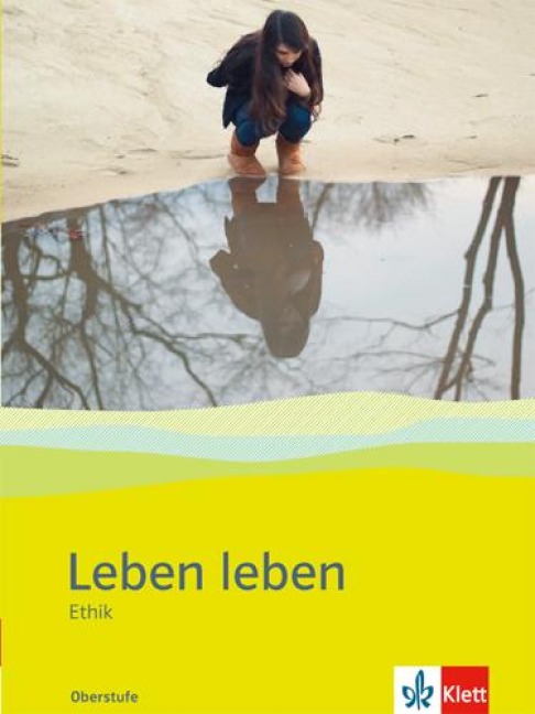 Leben leben. Ethik in der gymnasialen Oberstufe - 