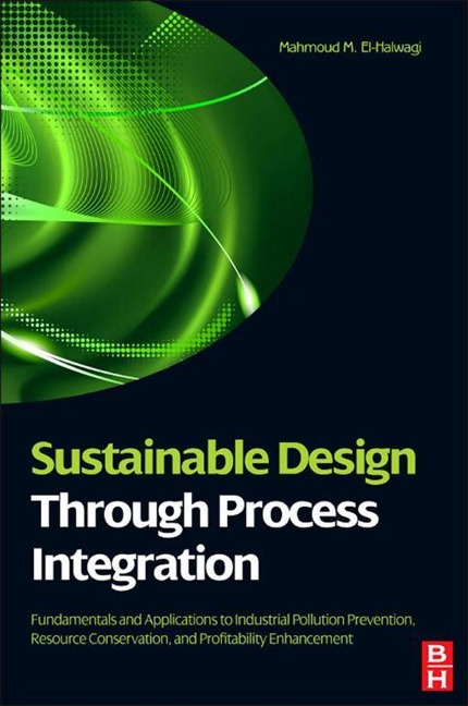 Sustainable Design Through Process Integration - Mahmoud M. El-Halwagi