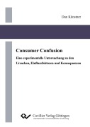 Cover-Bild zum Titel 'Consumer Confusion. Eine experimentelle Untersuchung zu den Ursachen, Einflussfaktoren und Konsequenzen' von 'Dan Künstner'