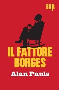 Il fattore Borges - Alan Pauls
